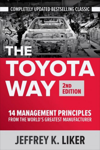 Toyota Way, Second Edition: 14 Management Principles from the World's Greatest Manufacturer