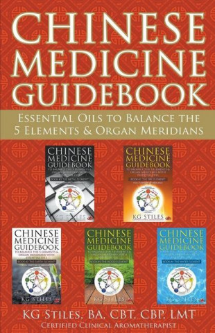 Chinese Medicine Guidebook Essential Oils to Balance the 5 Elements & Organ Meridians