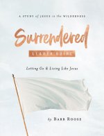 Surrendered - Women's Bible Study Leader Guide: Letting Go and Living Like Jesus