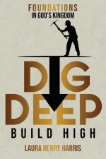 Dig Deep Build High