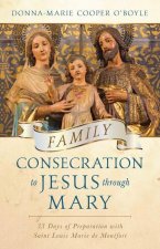 Family Consecration to Jesus Through Mary: 33-Days of Preparation with Saint Louis Marie de Montfort