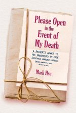 Please Open in the Event of My Death: A Father's Advice to His Daughters in Case Something Horrible Happens (Which Hopefully It Won't But Just in Case