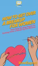 How To Get Over a Breakup For Women