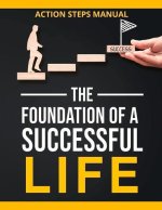 Foundation of a Successful Life Action Steps Manual