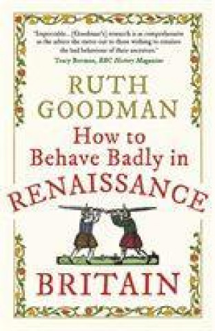 How to Behave Badly in Renaissance Britain