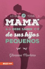 Lo Que Toda Mamá Debe Saber de Sus Hijos Peque?os