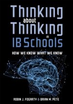 Thinking about Thinking in Ib Schools: How We Know What We Know (a Teaching Strategies Guide for Rigorous Curriculum in International Baccalaureate Sc