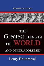 Greatest Thing in the World And Other Addresses
