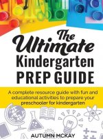 Ultimate Kindergarten Prep Guide