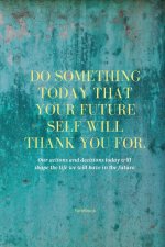 Do Something Today That Your Future Self Will Thank You For Lined Journal