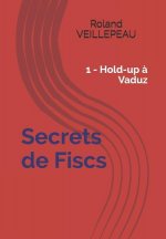 Secrets de Fiscs: 1 - Hold-up ? Vaduz