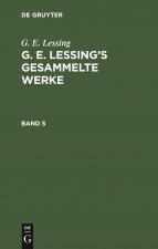 G. E. Lessing: G. E. Lessing's Gesammelte Werke. Band 5