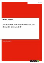 Die Stabilität von Demokratien. Ist die Republik Korea stabil?