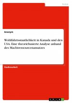 Wohlfahrtsstaatlichkeit in Kanada und den USA. Eine theoriebasierte Analyse anhand des Machtressourcenansatzes