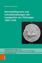 Herrschaftspraxis und Lehnsbeziehungen der Landgrafen von Thuringen 1382--1440