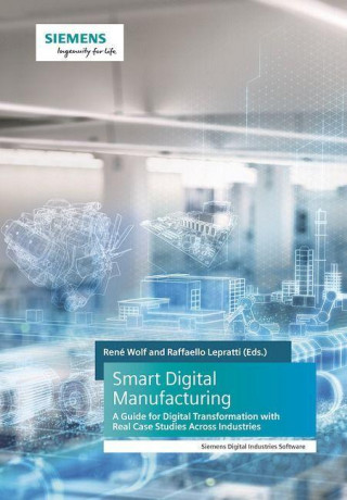 Smart Digital Manufacturing - A Guide for Digital Transformation with Real Case Studies Across Industries