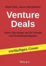 Venture Deals - Seien Sie kluger als Ihr Anwalt und Risikokapitalgeber