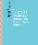 L'histoire architecturale du Kunsthaus Zurich de 1910 a 2020