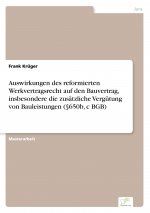 Auswirkungen des reformierten Werkvertragsrecht auf den Bauvertrag, insbesondere die zusatzliche Vergutung von Bauleistungen (650b, c BGB)