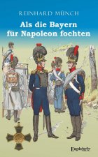 Als die Bayern für Napoleon fochten