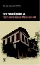 Türk Yunan Iliskileri ve Türk - Rum Nüfus Mübadelesi