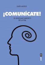 Comunicate! El Lenguaje Magico de la Pnl