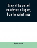 History of the worsted manufacture in England, from the earliest times; with introductory notices of the manufacture among the ancient nations, and du