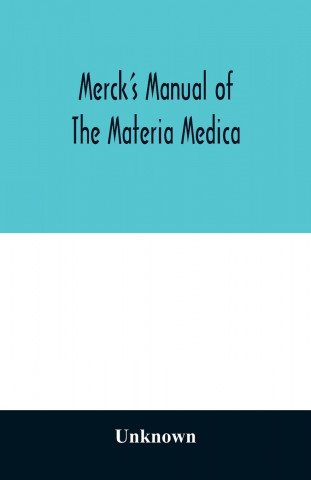 Merck's manual of the materia medica, together with a summary of therapeutic indications and a classification of medicaments