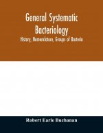 General systematic bacteriology; history, nomenclature, groups of bacteria