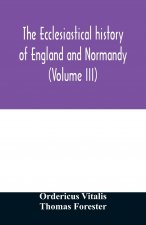 ecclesiastical history of England and Normandy (Volume III)
