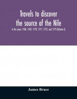 Travels to discover the source of the Nile, in the years 1768, 1769, 1770, 1771, 1772, and 1773 (Volume I)