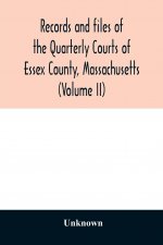 Records and files of the Quarterly Courts of Essex County, Massachusetts (Volume II)