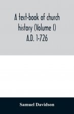 text-book of church history (Volume I) A.D. 1-726