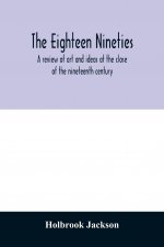 eighteen nineties; a review of art and ideas at the close of the nineteenth century