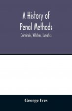 history of penal methods; criminals, witches, lunatics