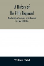 history of the Fifth Regiment, New Hampshire Volunteers, in the American Civil War, 1861-1865