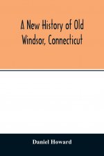 new history of old Windsor, Connecticut