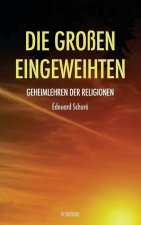 Die Großen Eingeweihten: Geheimlehren der Religionen (Translated): Geheimlehren der Religionen