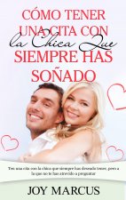 Como Tener una Cita Con la Chica Que Siempre Has Sonado