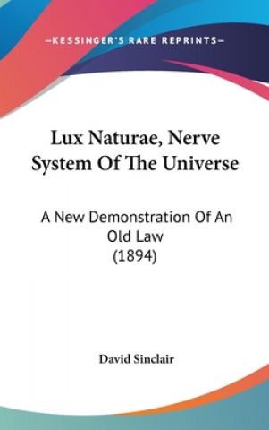 Lux Naturae, Nerve System Of The Universe: A New Demonstration Of An Old Law (1894)