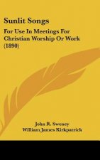 Sunlit Songs: For Use In Meetings For Christian Worship Or Work (1890)