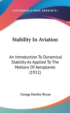 Stability In Aviation: An Introduction To Dynamical Stability As Applied To The Motions Of Aeroplanes (1911)