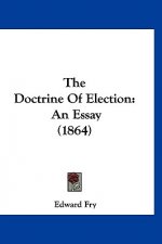 The Doctrine Of Election: An Essay (1864)