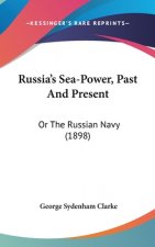 Russia's Sea-Power, Past And Present: Or The Russian Navy (1898)