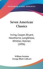 Seven American Classics: Irving, Cooper, Bryant, Hawthorne, Longfellow, Whittier, Holmes (1896)