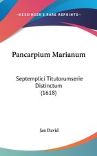 Pancarpium Marianum: Septemplici Titulorumserie Distinctum (1618)