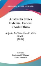 Aristotelis Ethica Eudemia, Eudemi Rhodii Ethica: Adjecto De Virtutibus Et Vitiis Libello (1884)