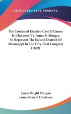 The Contested Election Case Of James R. Chalmers Vs. James B. Morgan To Represent The Second District Of Mississippi In The Fifty-First Congress (1889