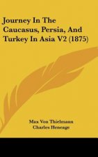 Journey in the Caucasus, Persia, and Turkey in Asia V2 (1875)