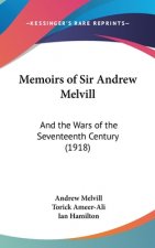 Memoirs of Sir Andrew Melvill: And the Wars of the Seventeenth Century (1918)